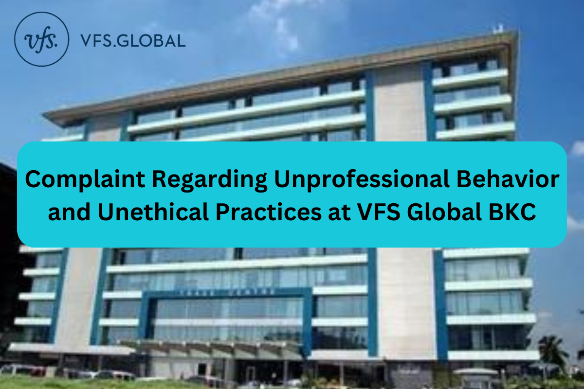 Unprofessional Behaviour & Unethical Practices at VFS Global BKC