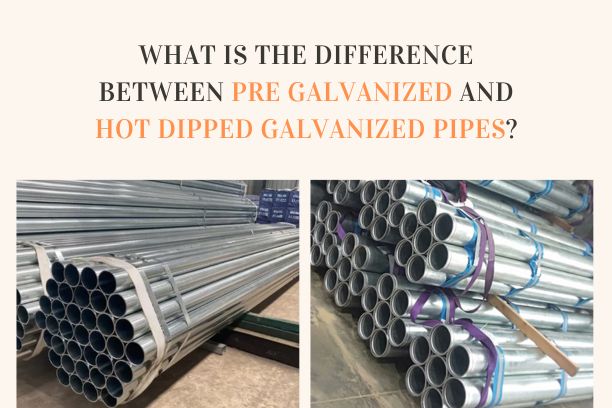 What is the difference between Pre Galvanized and Hot Dipped Galvanized pipes?