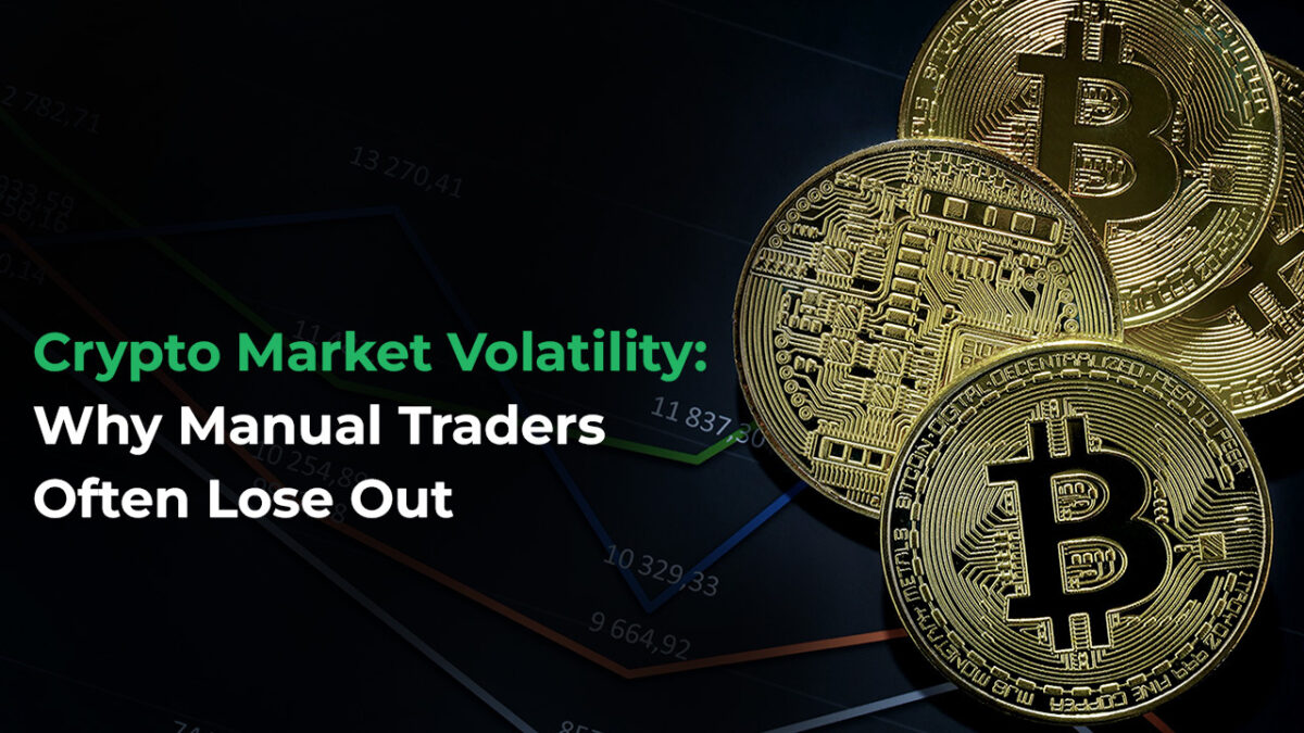 Why Manual Traders Often Lose Out in Crypto Market Volatility