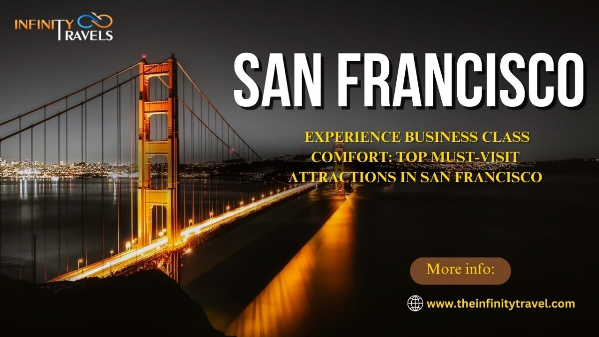 Experience Business Class Comfort: Top Must-Visit Attractions in San Francisco