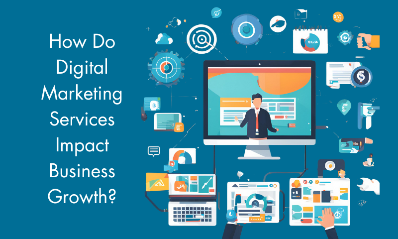 How Do Digital Marketing Services Impact Business Growth?