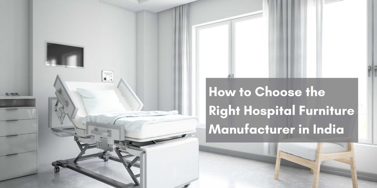 How to Choose the Right Hospital Furniture Manufacturer in India