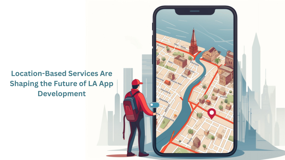 location-based-services-are-shaping-the-future of-la-app-development.png