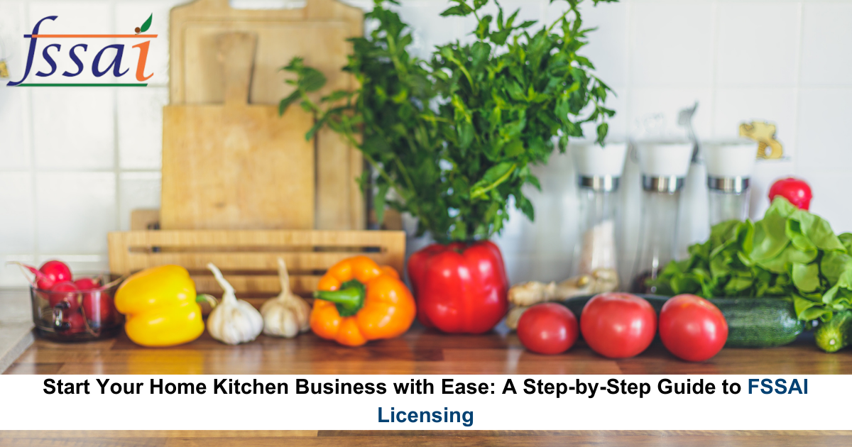 Start Your Home Kitchen Business with Ease: A Step-by-Step Guide to FSSAI Licensing