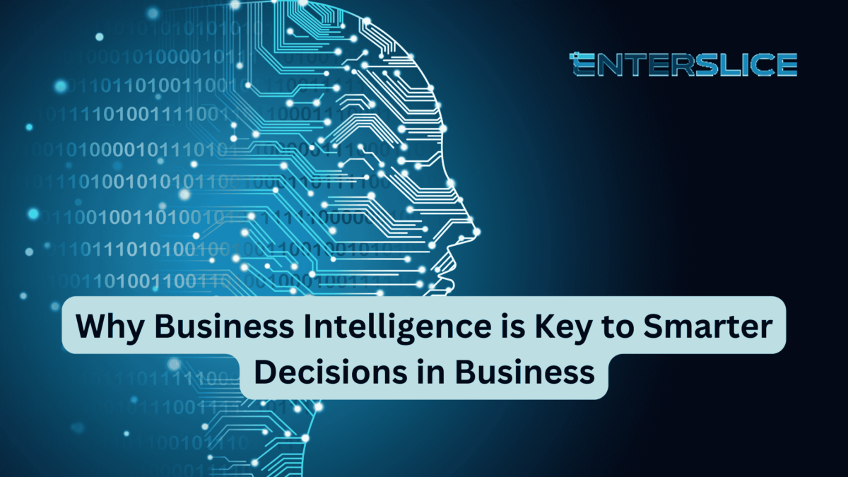 Why Business Intelligence is Key to Smarter Decisions in Business