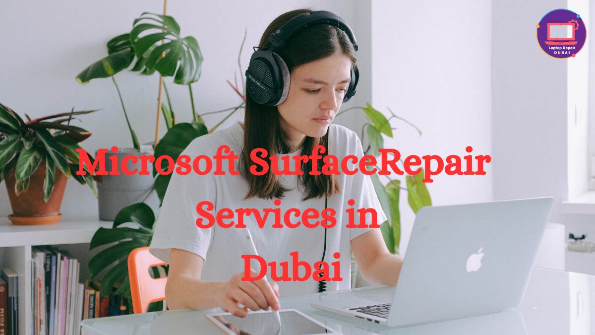 Microsoft surface repair Dubai Which company is the most reliable?