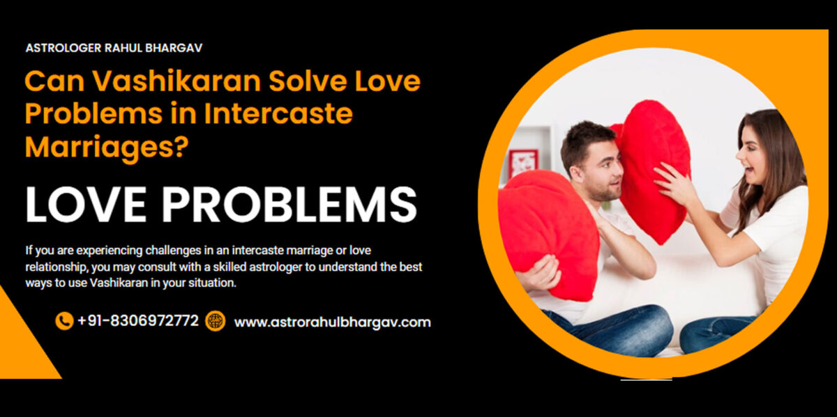 Can Vashikaran Solve Love Problems in Intercaste Marriages?