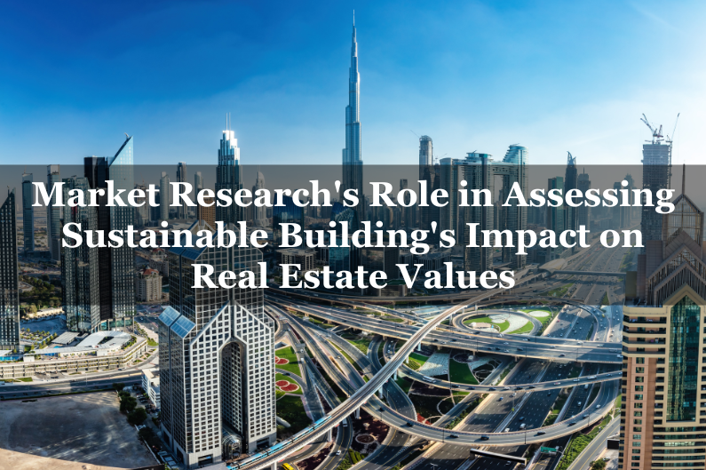 Market Research’s Role in Assessing Sustainable Building’s Impact on Real Estate Values