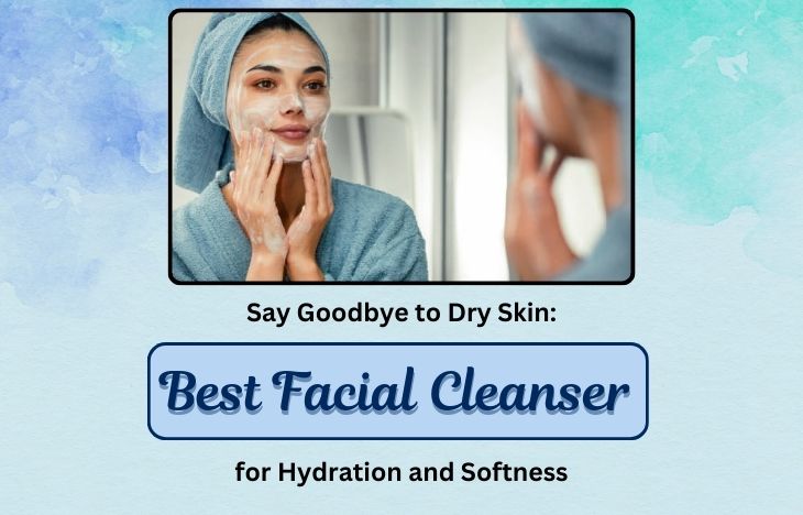 Say-Goodbye-to-Dry-Skin-Best-Facial-Cleanser-for-Hydration-and-Softness