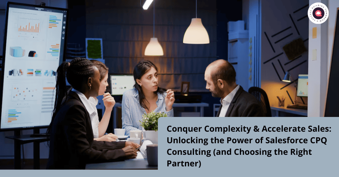 Conquer Complexity & Accelerate Sales: Unlocking the Power of Salesforce CPQ Consulting