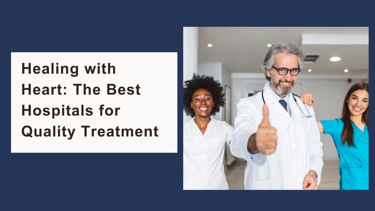 Best Hospitals for Quality Treatment