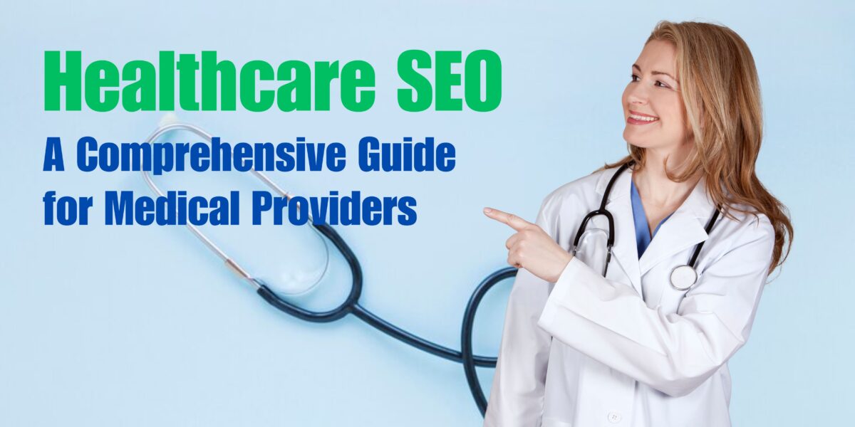 Healthcare SEO: A Comprehensive Guide for Medical Providers