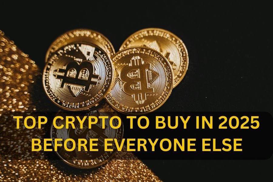 Top Crypto to Buy in 2025 Before Everyone Else