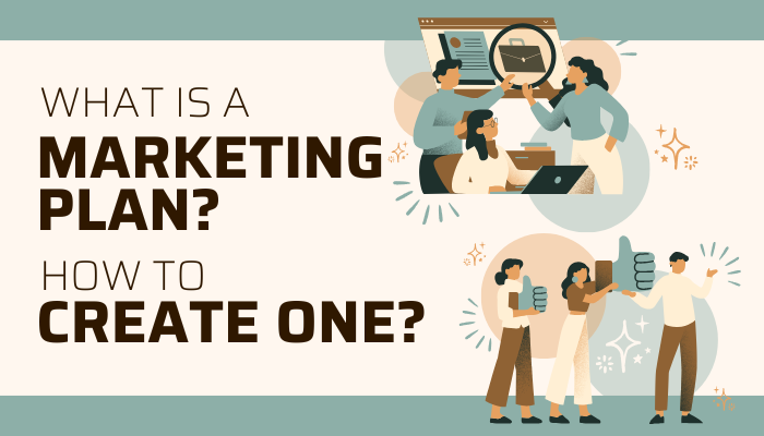 What Is A Marketing Plan? (& How To Create One)