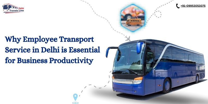 Why Employee Transport Service in Delhi is Essential for Business Productivity