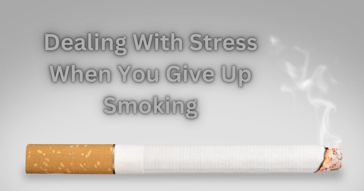 Dealing With Stress When You Give Up Smoking