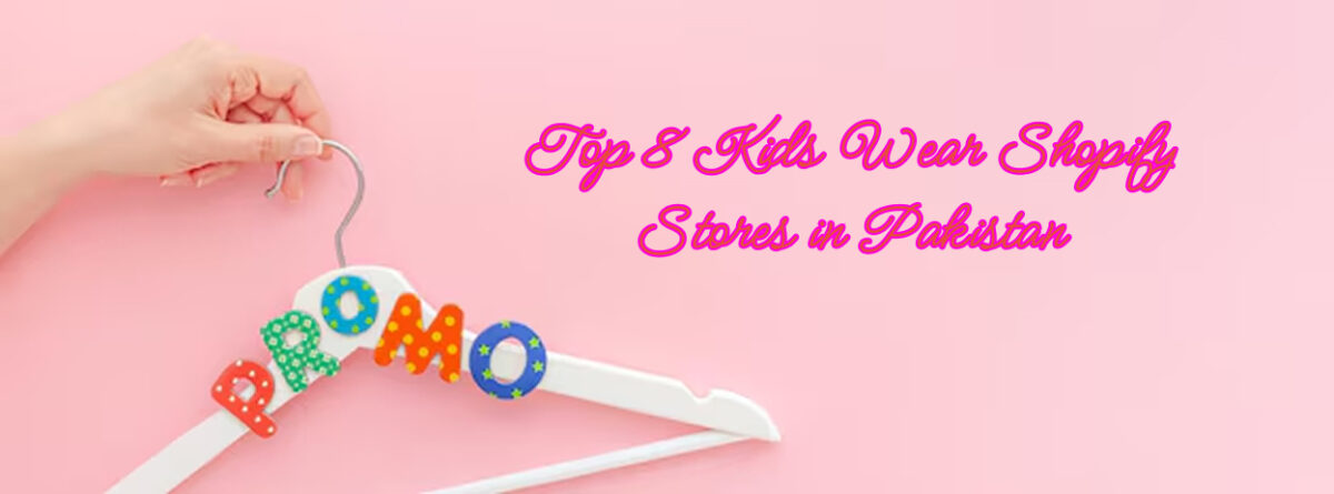 Top 8 Kids Wear Shopify Stores in Pakistan