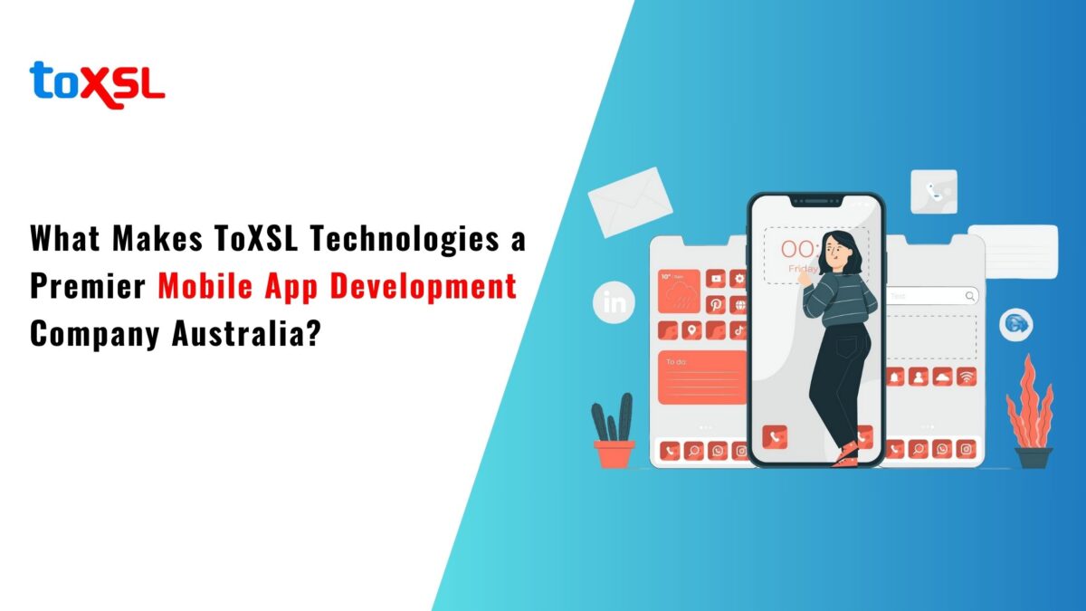 What Makes ToXSL Technologies a Premier Mobile App Development Company Australia?