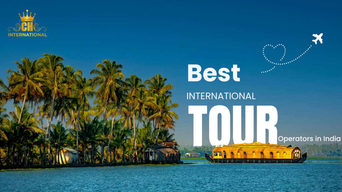 Best International Tour Operators in India: Explore the World with Ease